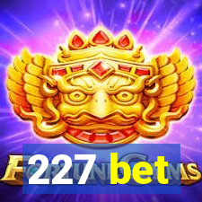 227 bet